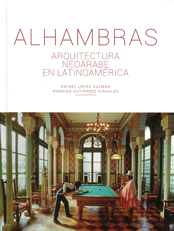 alhambras. arquitectura neoárabe en latinoamérica